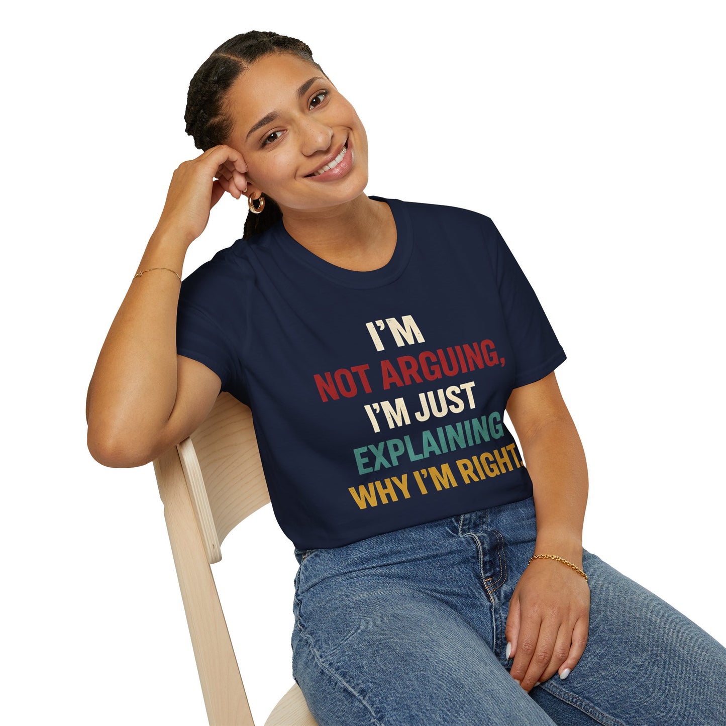I'm Not Arguing I'm Just Explaining Why I'm Right - Graphic Tee