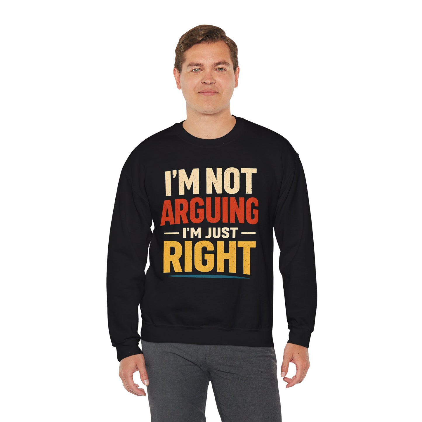 I'm Not Arguing I'm Just Right - Sweatshirt