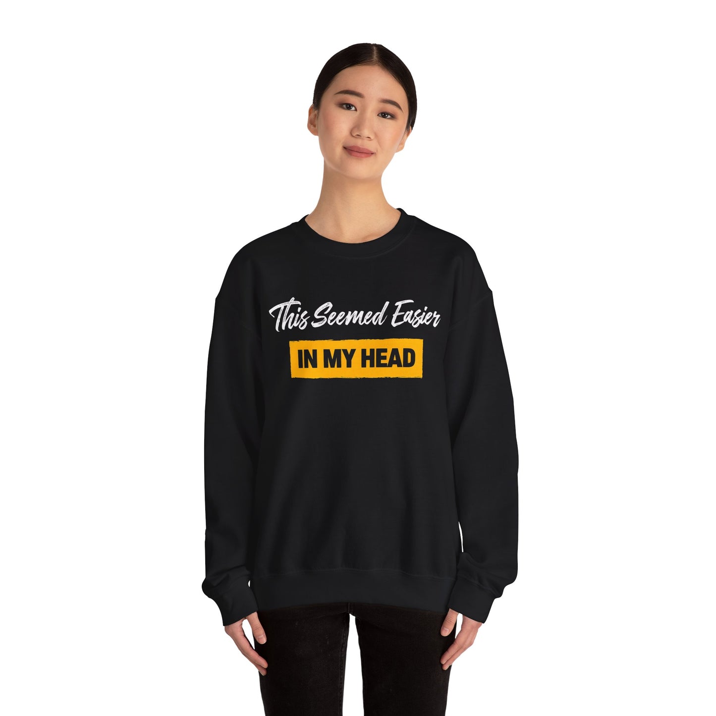 This Seemed Easier In My Head - Sweatshirt