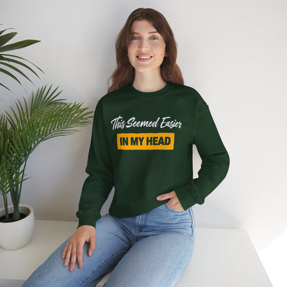 This Seemed Easier In My Head - Sweatshirt