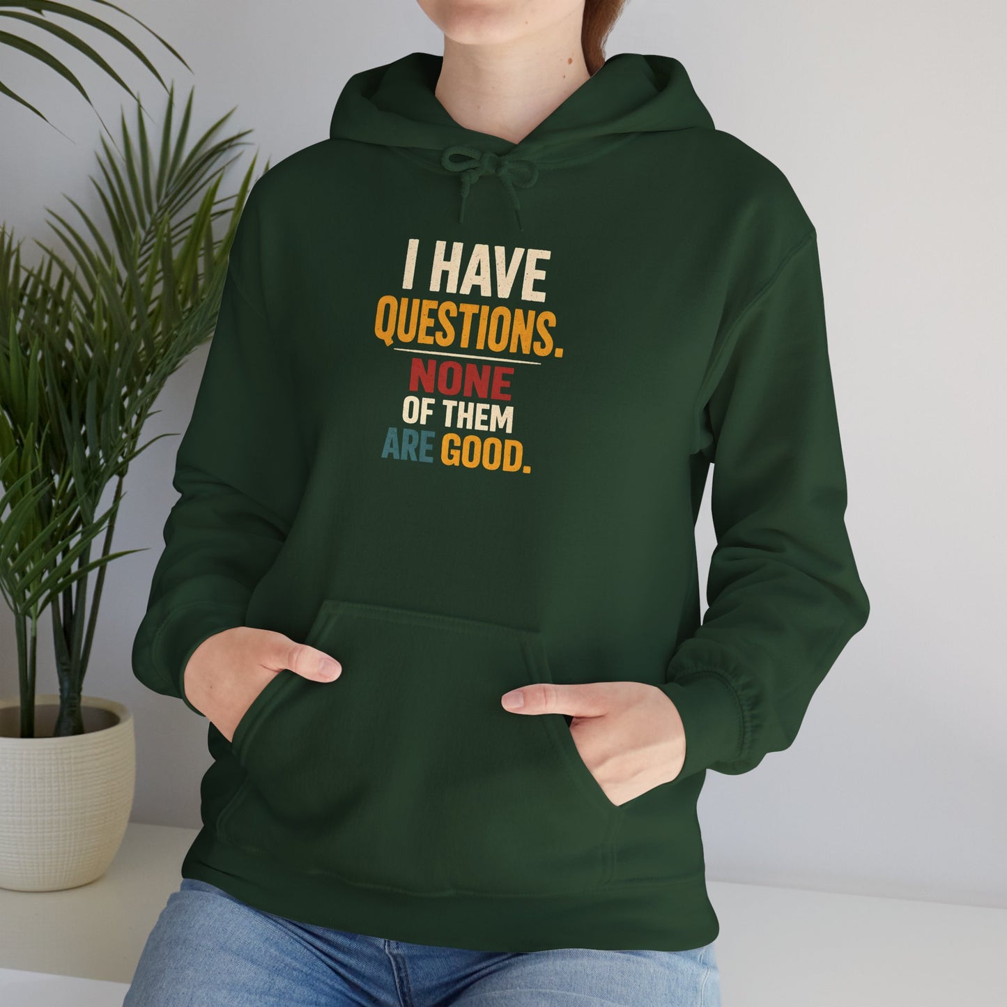 I Have Questions… None Of Them Are Good - Hoodie