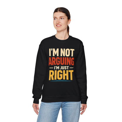 I'm Not Arguing I'm Just Right - Sweatshirt