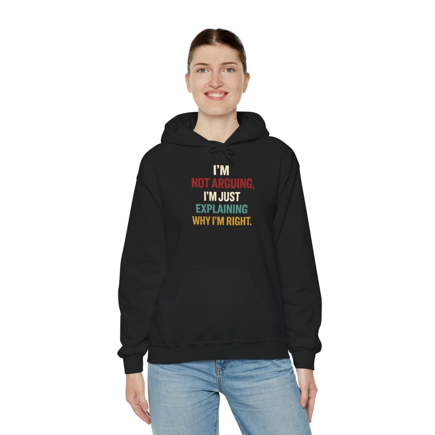 I'm Not Arguing Hoodie — I'm Just Explaining Why I'm Right - Hoodie