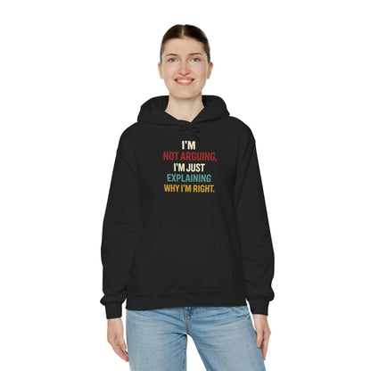 I'm Not Arguing Hoodie — I'm Just Explaining Why I'm Right - Hoodie