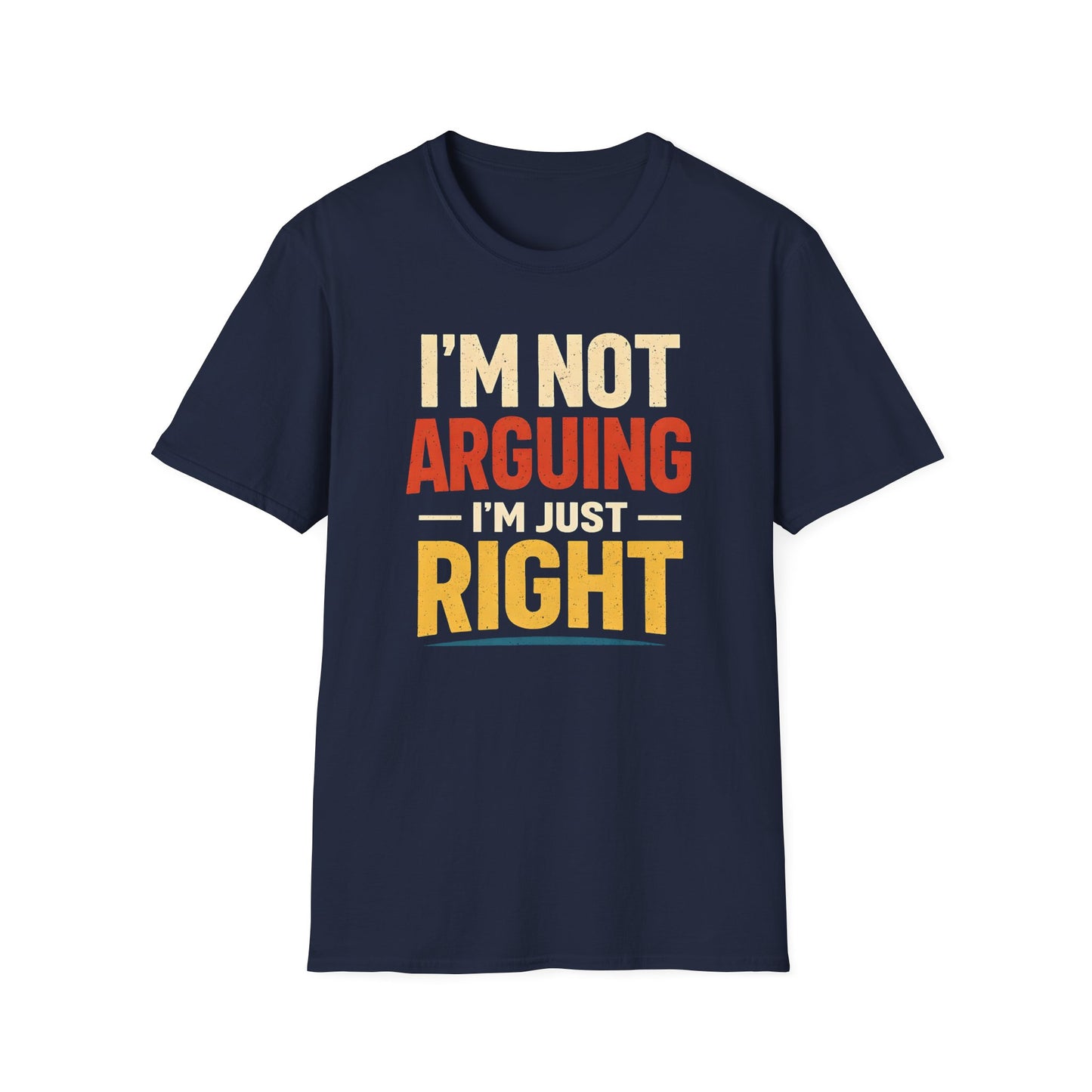 I'm Not Arguing I'm Just Right - Graphic Tee