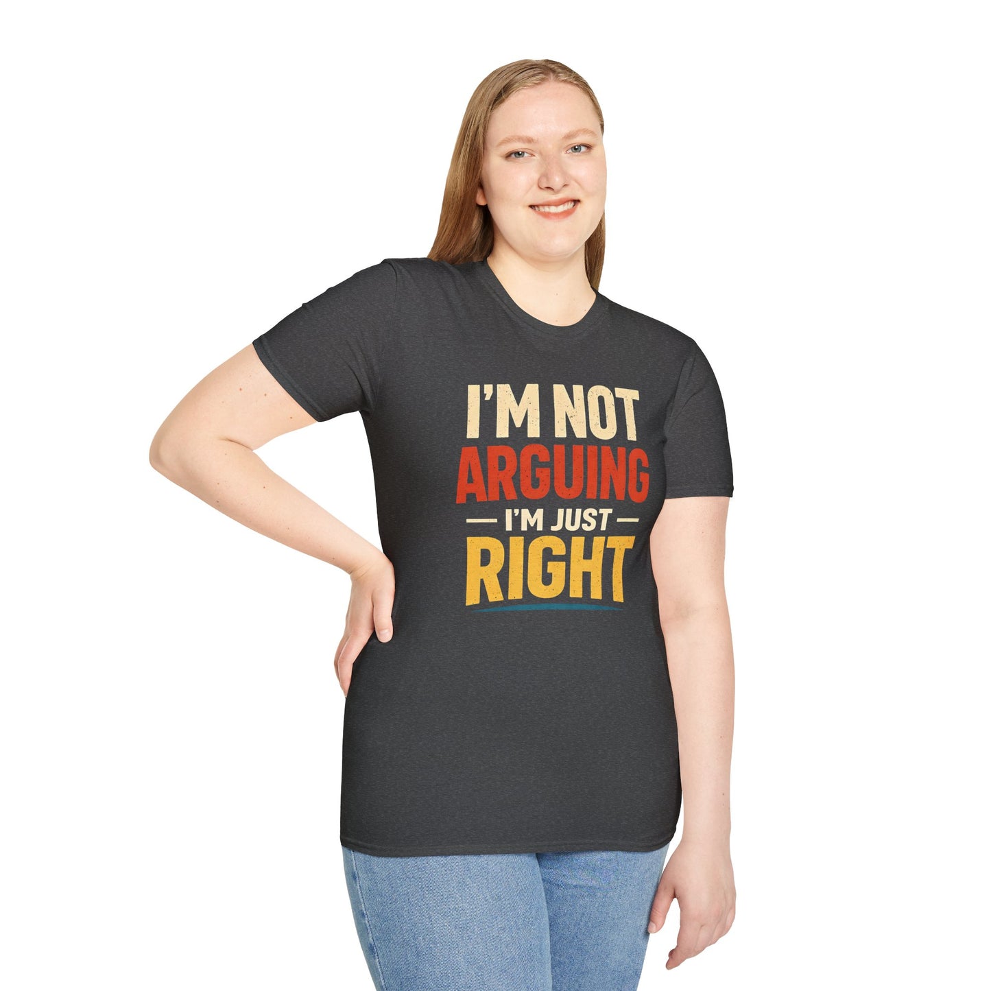 I'm Not Arguing I'm Just Right - Graphic Tee