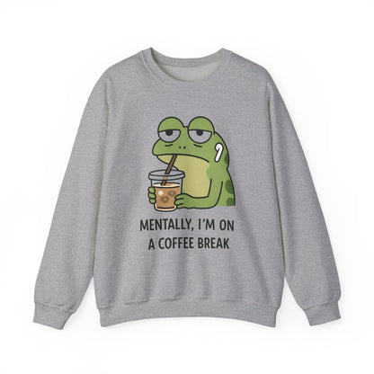 Mentally, I’m On A Coffee Break - Sweatshirt