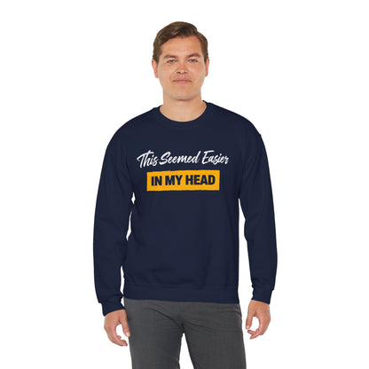 This Seemed Easier In My Head - Sweatshirt