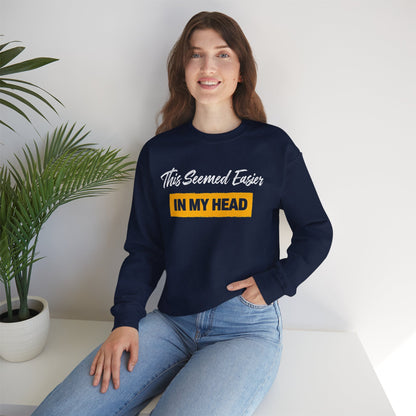 This Seemed Easier In My Head - Sweatshirt