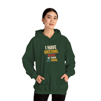 I Have Questions… None Of Them Are Good - Hoodie