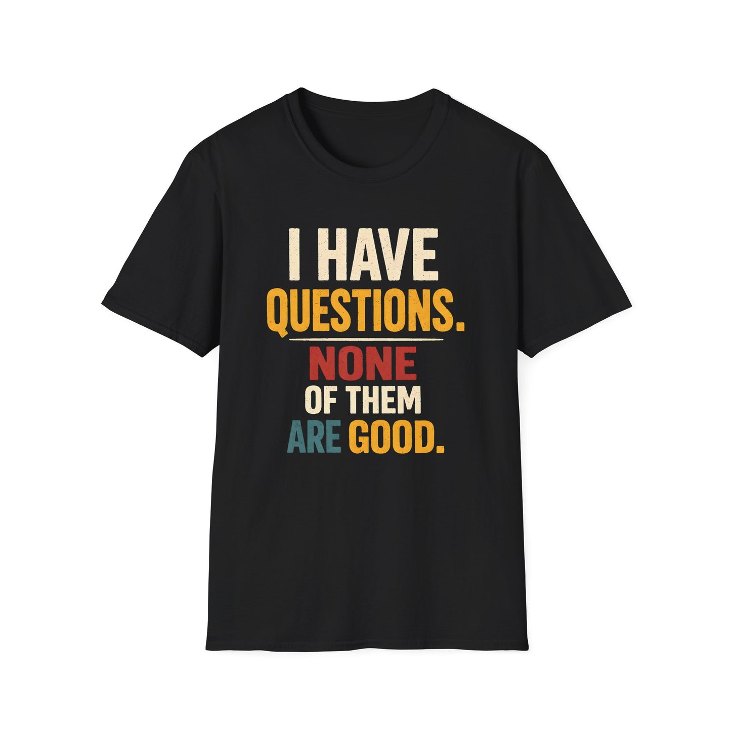 I Have Questions - Graphic Tee