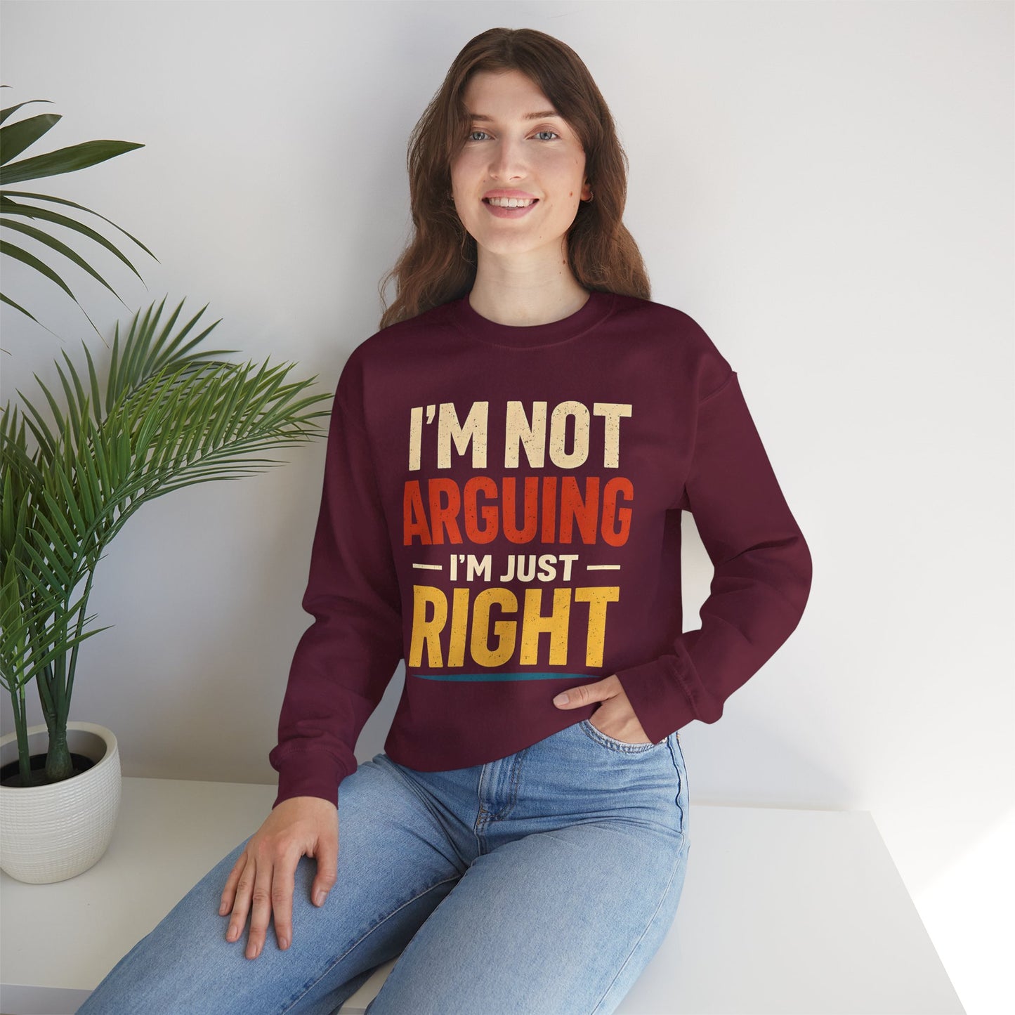 I'm Not Arguing I'm Just Right - Sweatshirt
