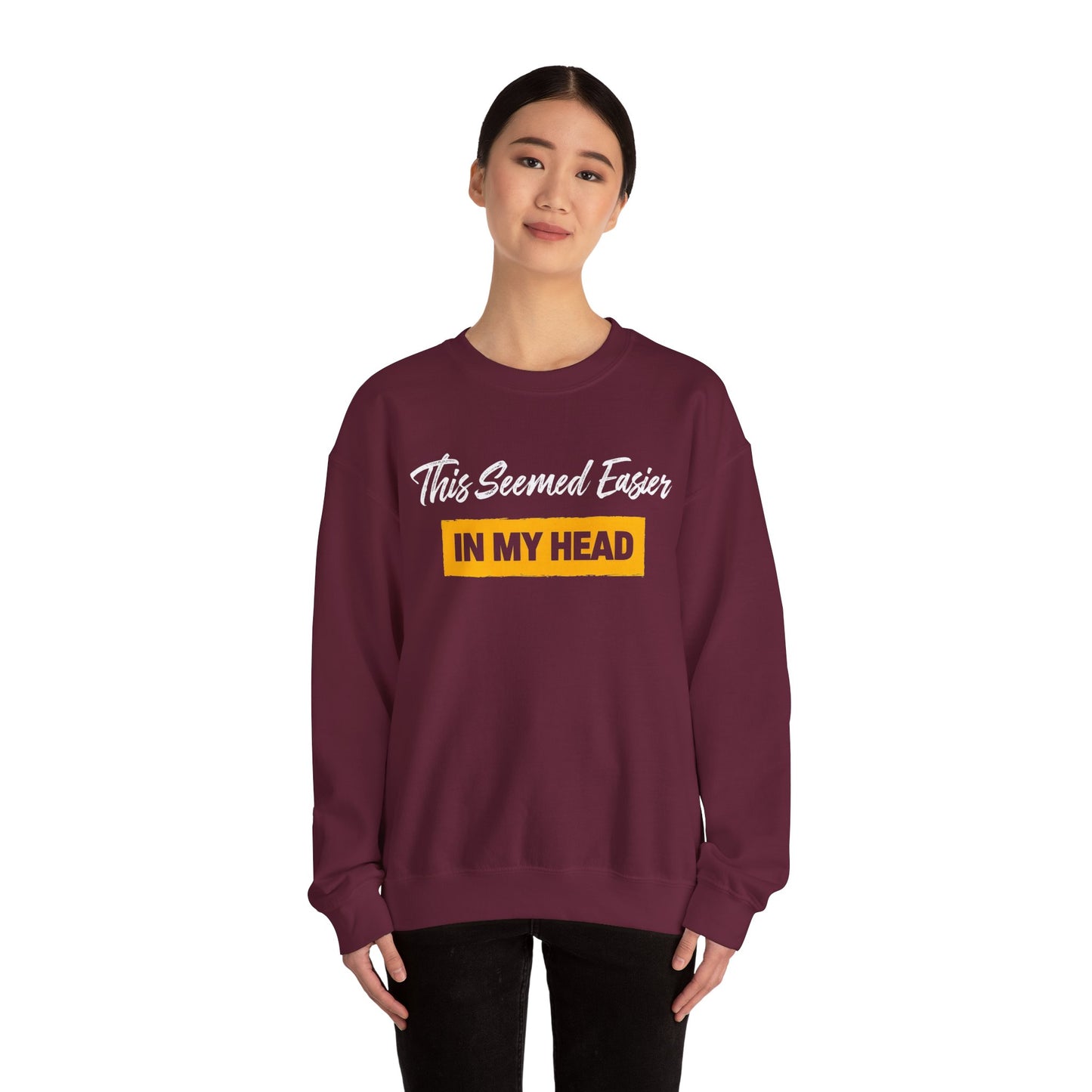 This Seemed Easier In My Head - Sweatshirt