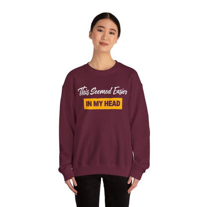 This Seemed Easier In My Head - Sweatshirt