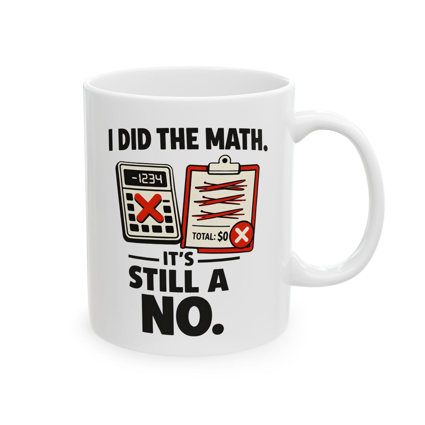 I Did the Math, It’s Still a No Mug - Funny Math Teacher - Mug