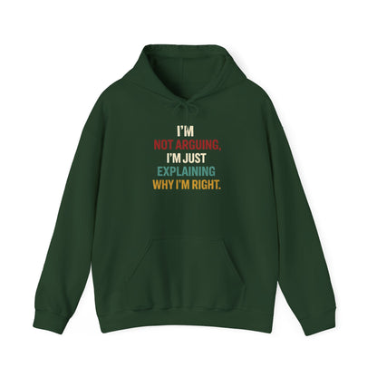 I'm Not Arguing Hoodie — I'm Just Explaining Why I'm Right - Hoodie