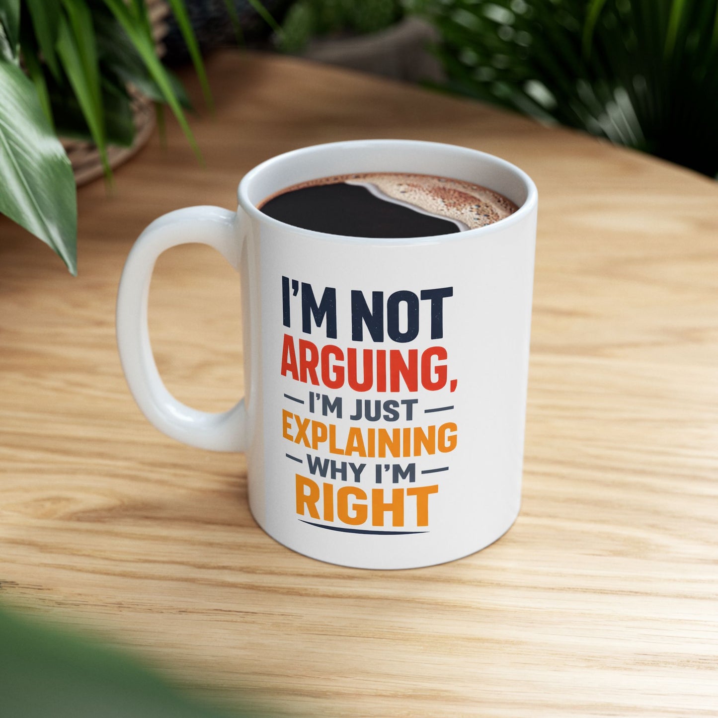 I'm Not Arguing, I'm Just Explaining Why I'm Right - Mug