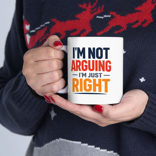 I’m Not Arguing, I’m Just Right - Mug