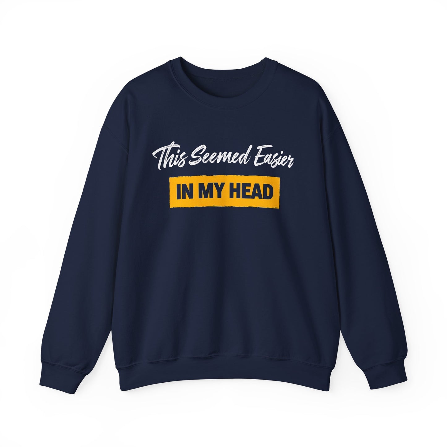 This Seemed Easier In My Head - Sweatshirt
