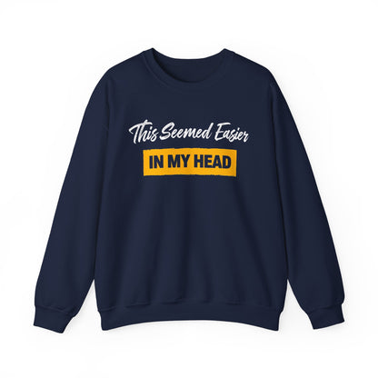 This Seemed Easier In My Head - Sweatshirt