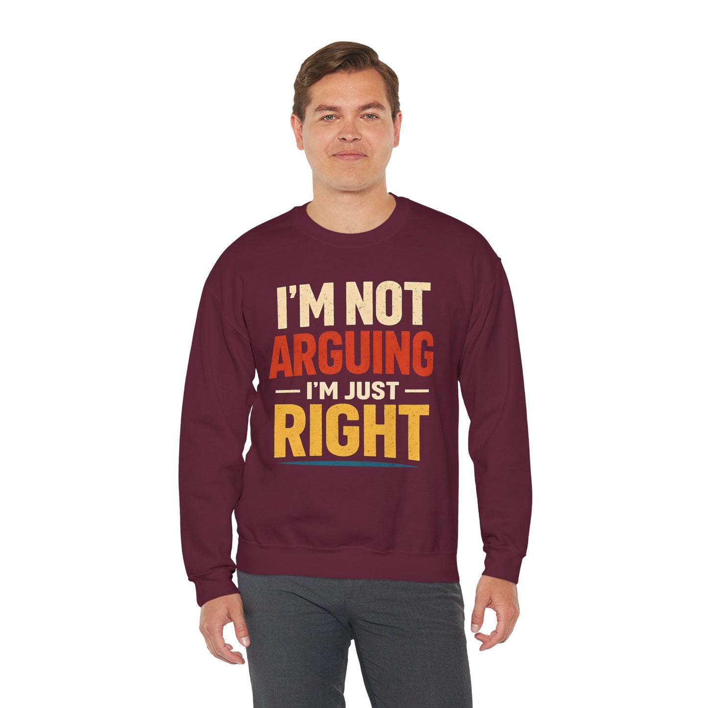 I'm Not Arguing I'm Just Right - Sweatshirt