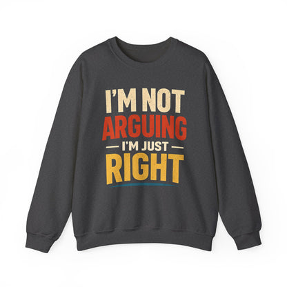 I'm Not Arguing I'm Just Right - Sweatshirt