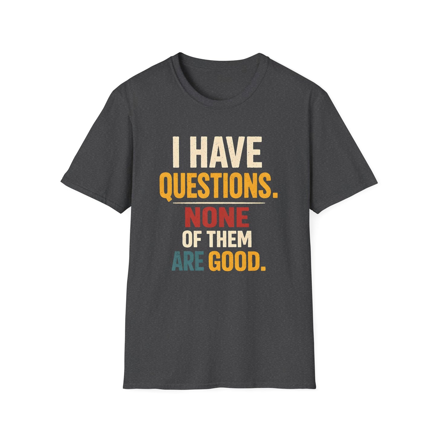 I Have Questions - Graphic Tee