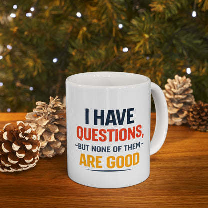 I Have Questions But None Are Good - Mug