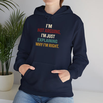I'm Not Arguing Hoodie — I'm Just Explaining Why I'm Right - Hoodie