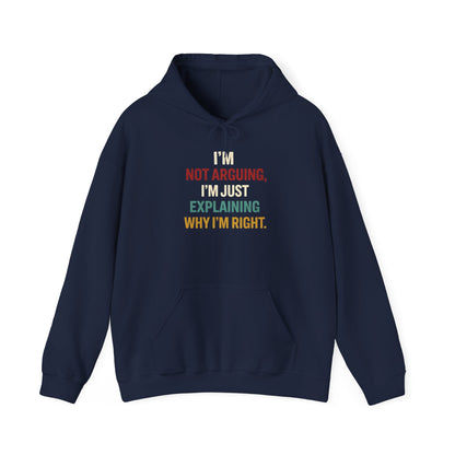 I'm Not Arguing Hoodie — I'm Just Explaining Why I'm Right - Hoodie