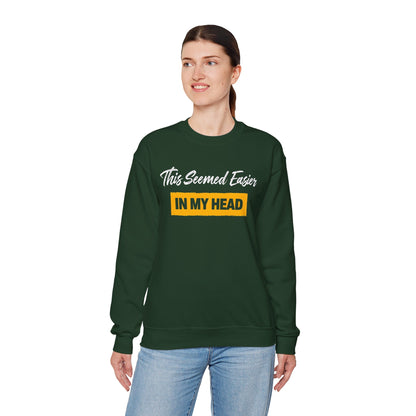 This Seemed Easier In My Head - Sweatshirt