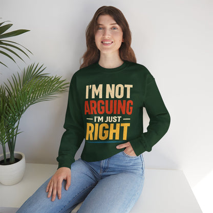I'm Not Arguing I'm Just Right - Sweatshirt