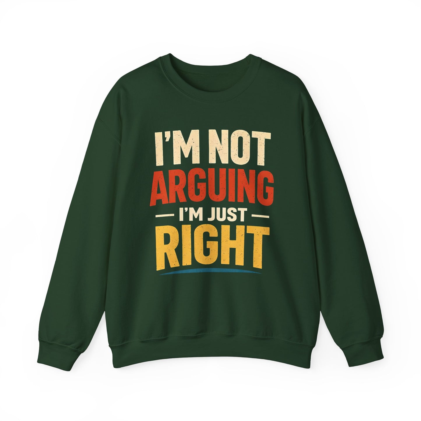 I'm Not Arguing I'm Just Right - Sweatshirt