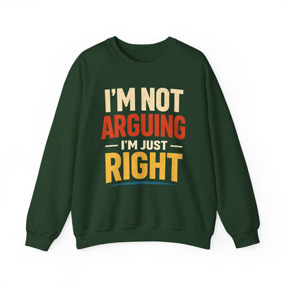 I'm Not Arguing I'm Just Right - Sweatshirt