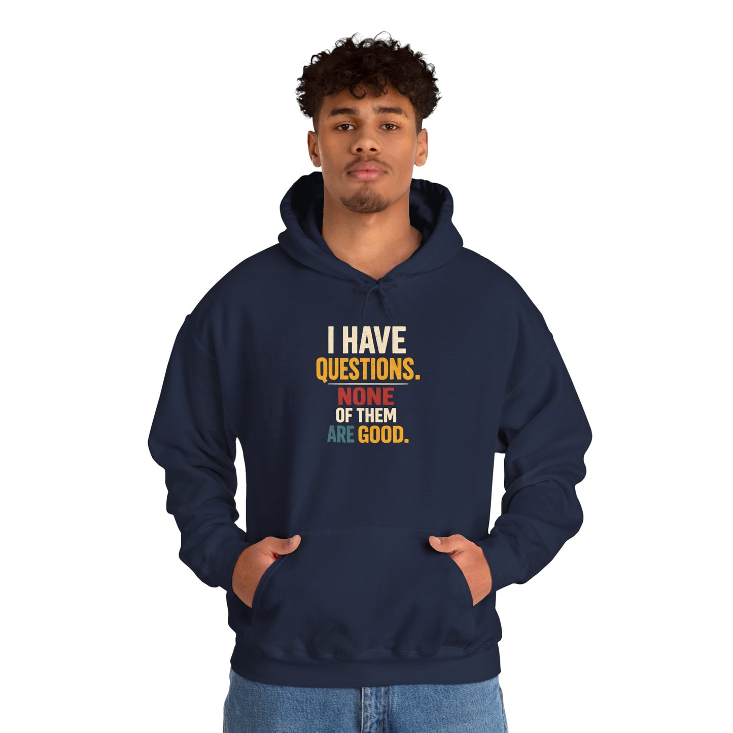 I Have Questions… None Of Them Are Good - Hoodie