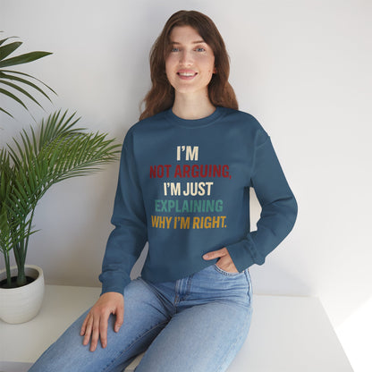 I’m Not Arguing, I’m Just Explaining Why I’m Right - Sweatshirt