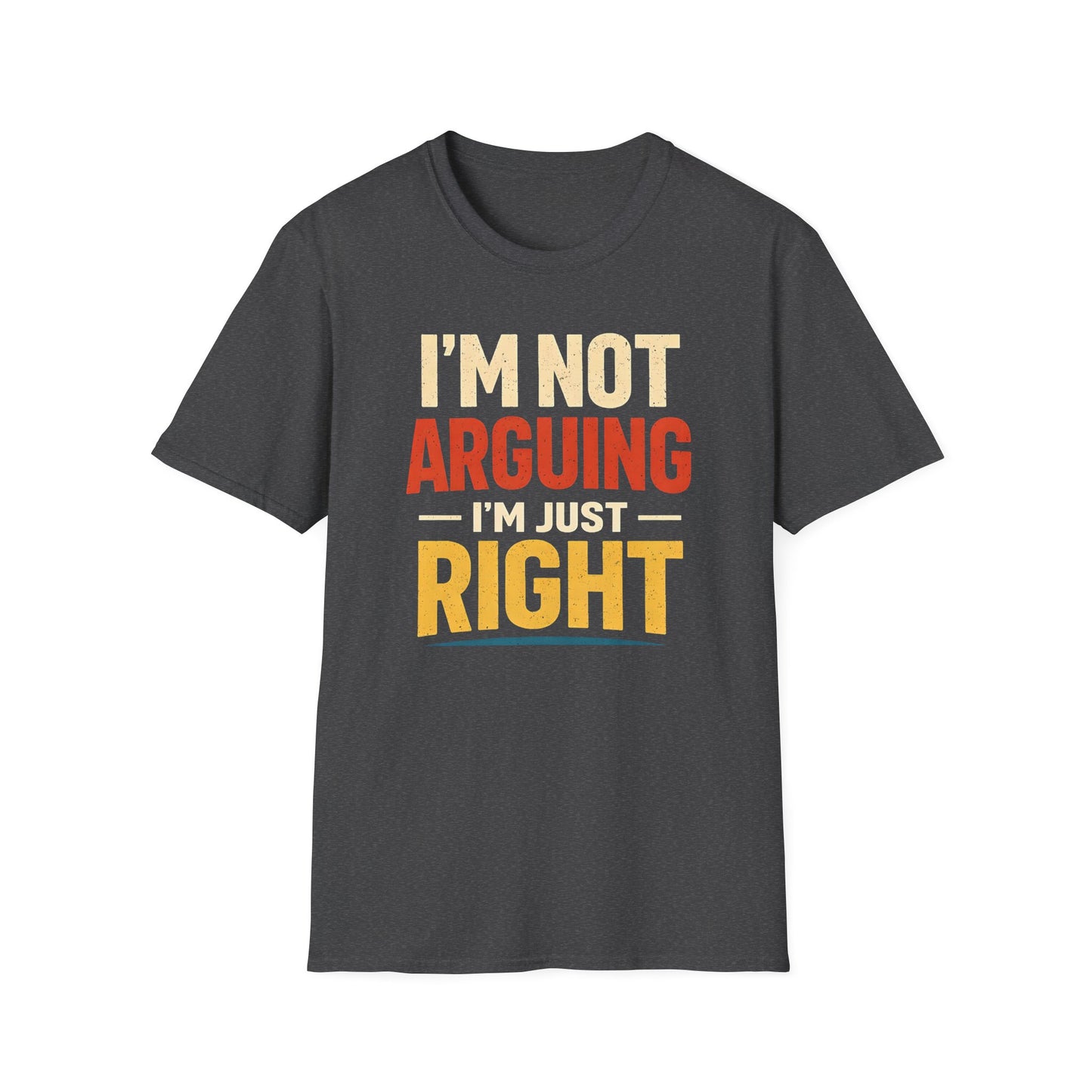 I'm Not Arguing I'm Just Right - Graphic Tee