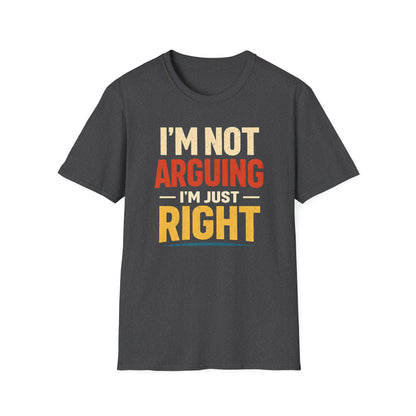 I'm Not Arguing I'm Just Right - Graphic Tee