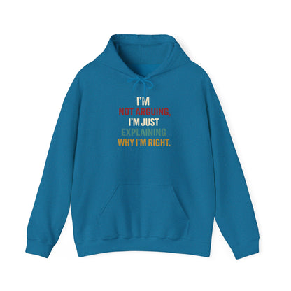 I'm Not Arguing Hoodie — I'm Just Explaining Why I'm Right - Hoodie