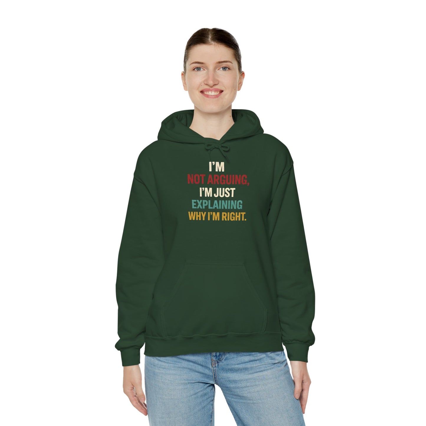 I'm Not Arguing Hoodie — I'm Just Explaining Why I'm Right - Hoodie