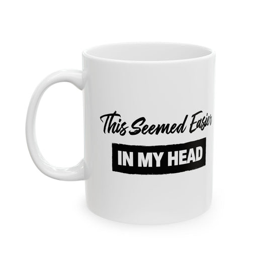 This Seemed Easier in My Head Funny - Mug