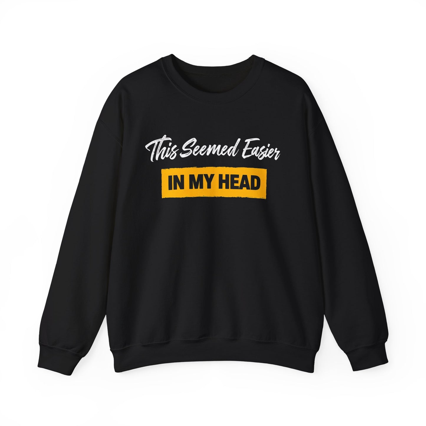 This Seemed Easier In My Head - Sweatshirt