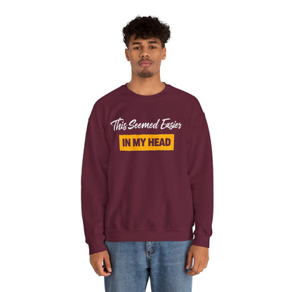 This Seemed Easier In My Head - Sweatshirt