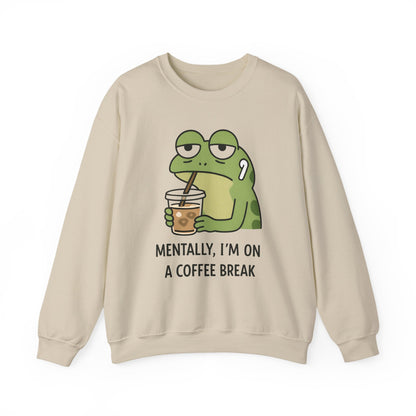 Mentally, I’m On A Coffee Break - Sweatshirt