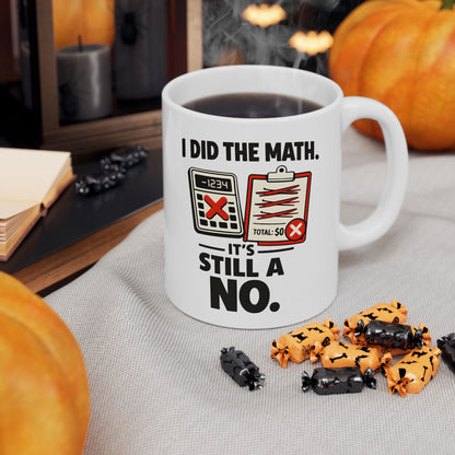 I Did the Math, It’s Still a No Mug - Funny Math Teacher - Mug