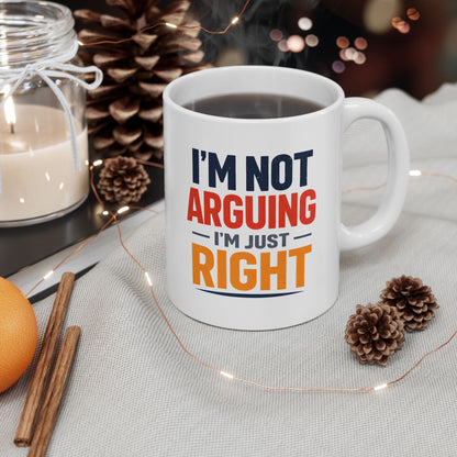 I’m Not Arguing, I’m Just Right - Mug