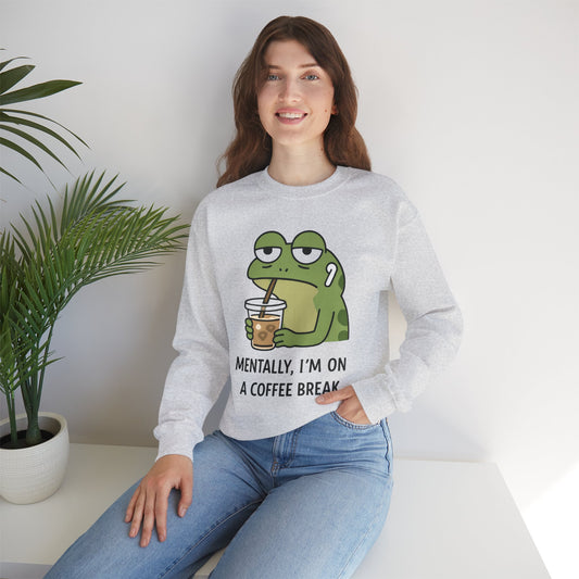 Mentally, I’m On A Coffee Break - Sweatshirt