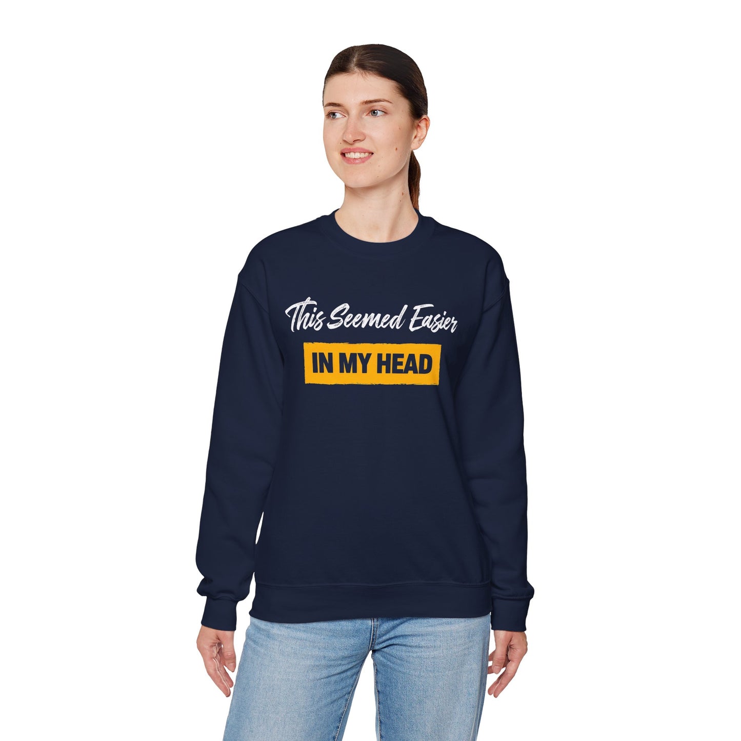 This Seemed Easier In My Head - Sweatshirt