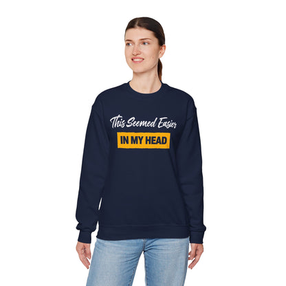 This Seemed Easier In My Head - Sweatshirt