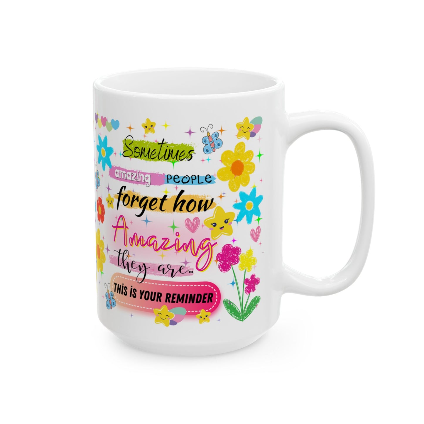Sometimes People Forget How Amazing They Are Mug